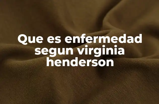 Que es Enfermedad Segun Virginia Henderson