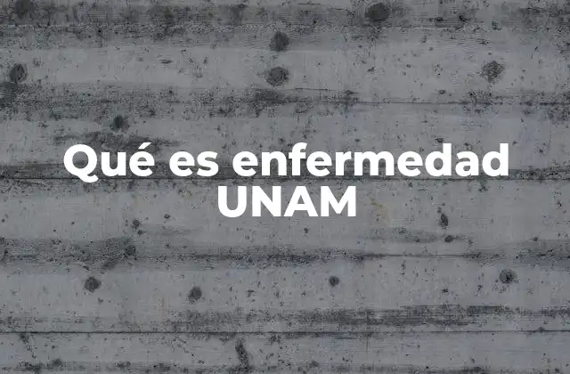 Qué es Enfermedad Unam