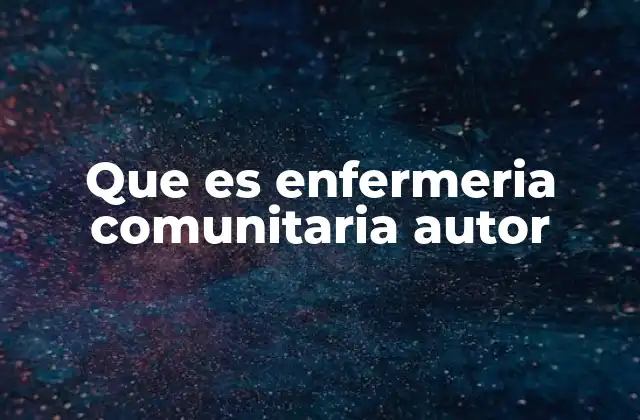 Que es Enfermeria Comunitaria Autor