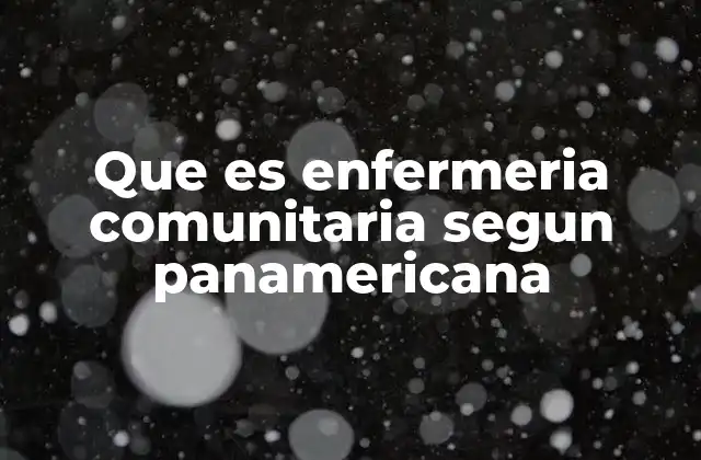 Que es Enfermeria Comunitaria Segun Panamericana