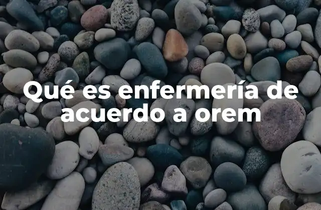 Qué es Enfermería de Acuerdo a Orem