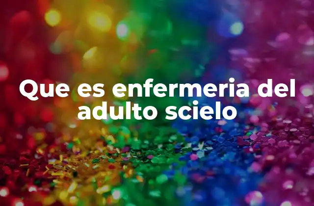 Que es Enfermeria Del Adulto Scielo