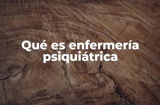 Qué es Enfermería Psiquiátrica 2 La importancia de la atención integral en salud mental