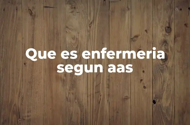 Que es Enfermeria Segun Aas