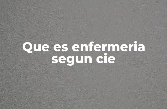 Que es Enfermeria Segun Cie