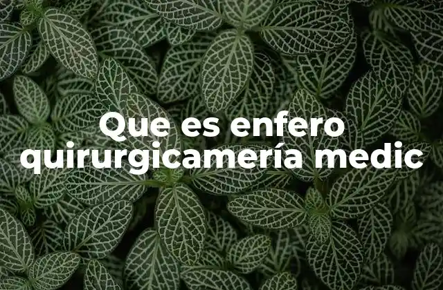Que es Enfero Quirurgicamería Medic