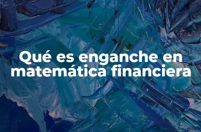 Importancia del enganche en operaciones financieras