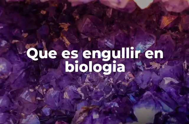 Que es Engullir en Biologia
