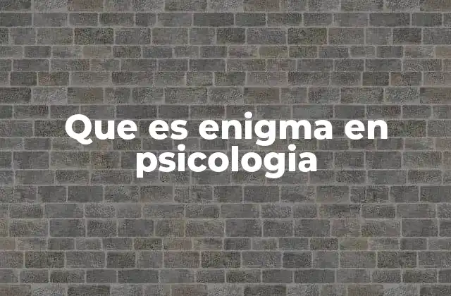 Que es Enigma en Psicologia