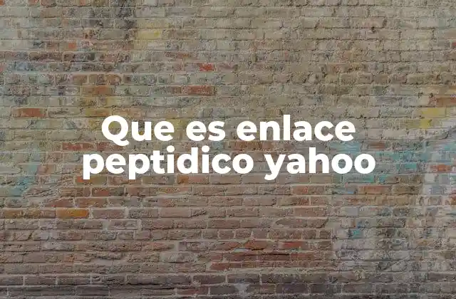 Que es Enlace Peptidico Yahoo