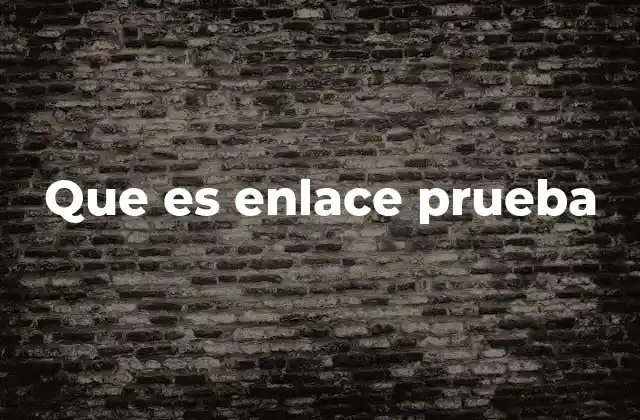 Que es Enlace Prueba
