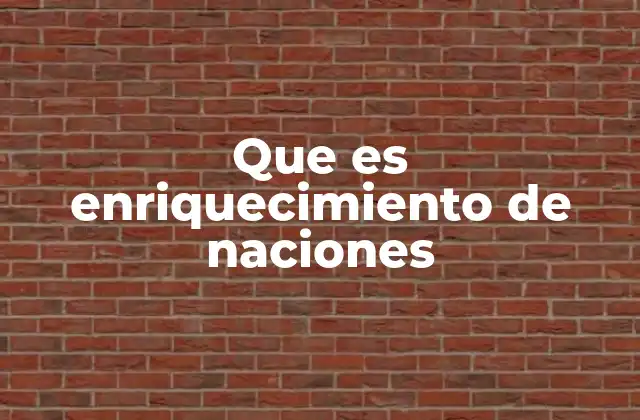 Que es Enriquecimiento de Naciones