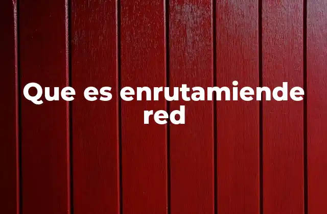 Que es Enrutamiende Red