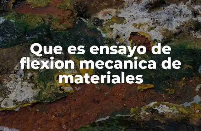 Importancia del ensayo de flexión en el diseño estructural
