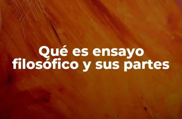 Qué es Ensayo Filosófico y Sus Partes