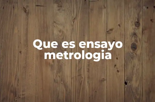 Que es Ensayo Metrologia