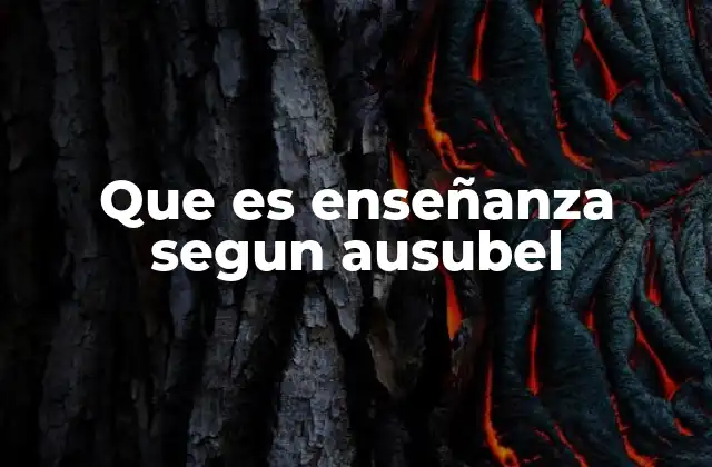 Que es Enseñanza Segun Ausubel