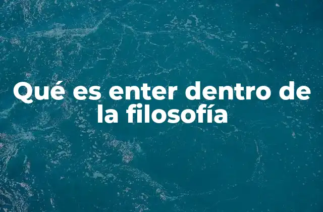 Qué es Enter Dentro de la Filosofía