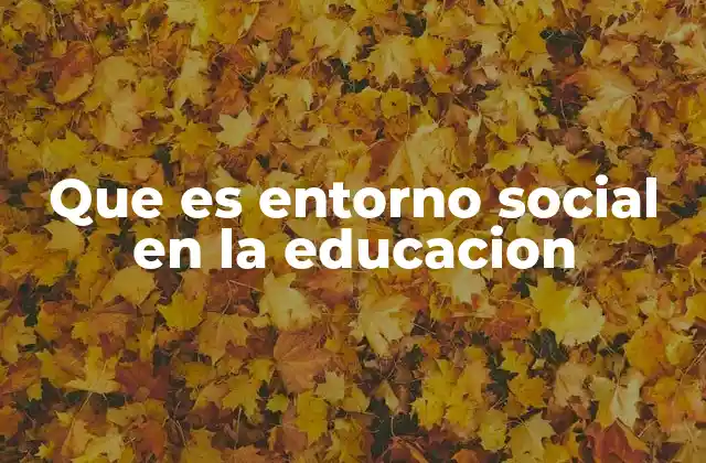 Que es Entorno Social en la Educacion