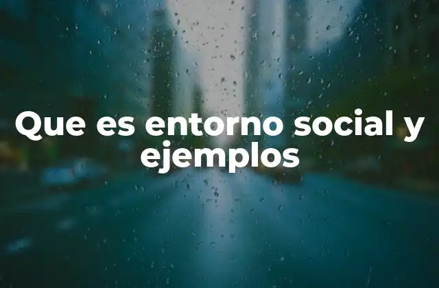 Que es Entorno Social y Ejemplos 2 El rol del entorno social en la formación personal