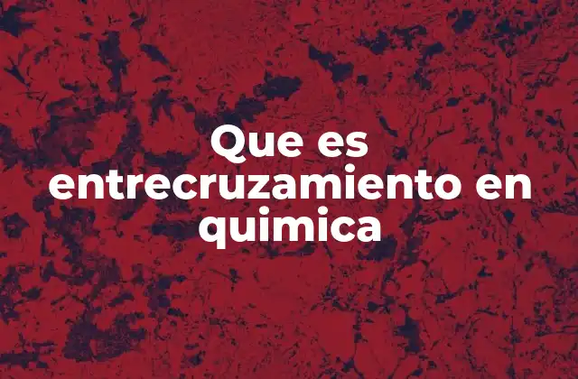 El impacto del entrecruzamiento en la estructura molecular de los polímeros