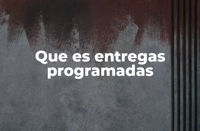 Que es Entregas Programadas