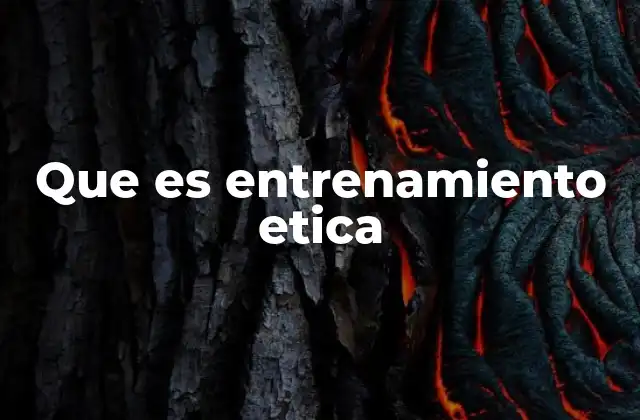 Que es Entrenamiento Etica 2 La importancia del entrenamiento ético en la formación integral