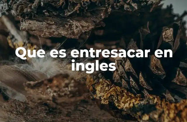 Que es Entresacar en Ingles