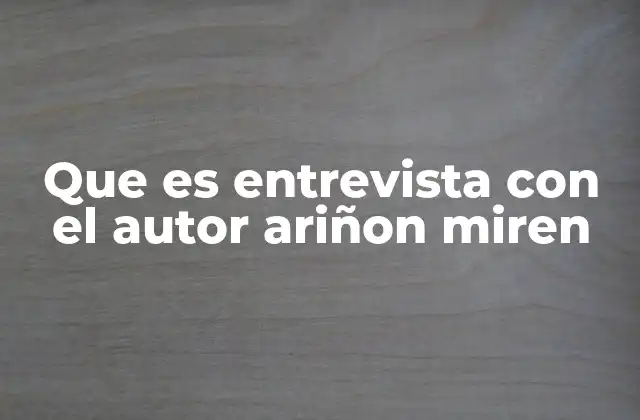 Que es Entrevista con el Autor Ariñon Miren