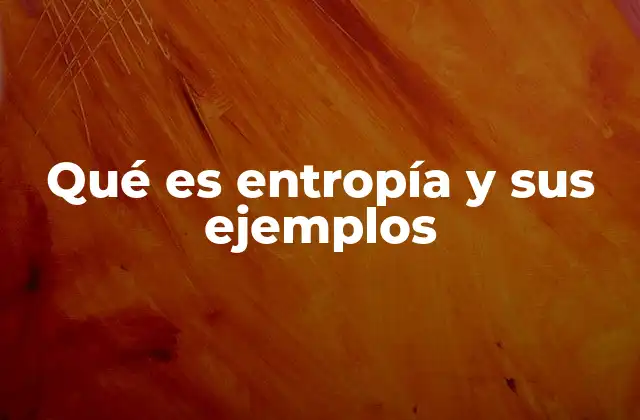 ¿Cómo se relaciona la entropía con el desorden?