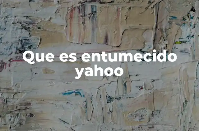 Que es Entumecido Yahoo