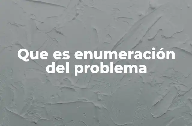 Que es Enumeración Del Problema
