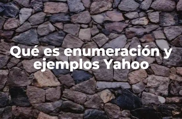 Qué es Enumeración y Ejemplos Yahoo