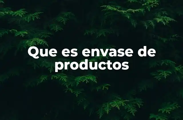 Que es Envase de Productos