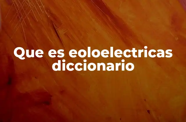 Que es Eoloelectricas Diccionario