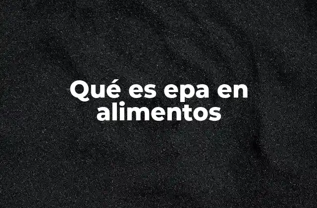 Qué es Epa en Alimentos