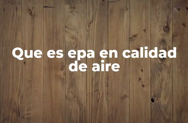 Que es Epa en Calidad de Aire