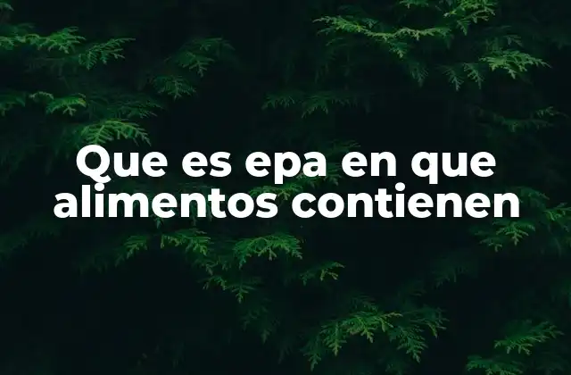 Que es Epa en que Alimentos Contienen