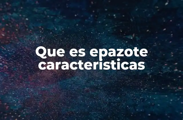 Características botánicas del epazote