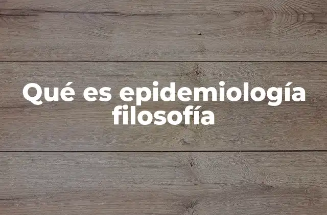 Qué es Epidemiología Filosofía