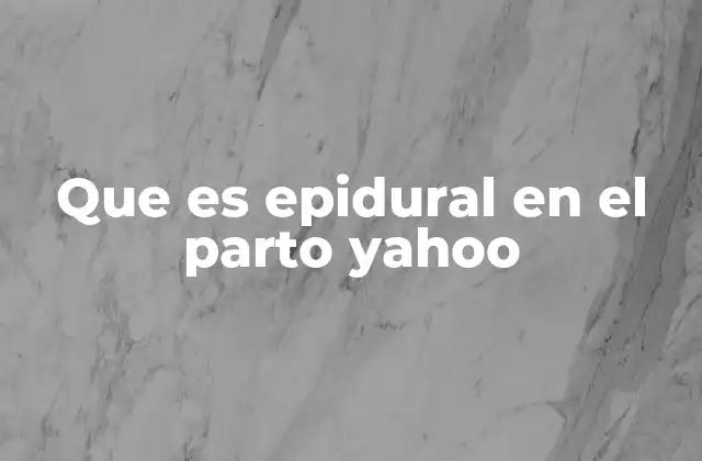 Que es Epidural en el Parto Yahoo