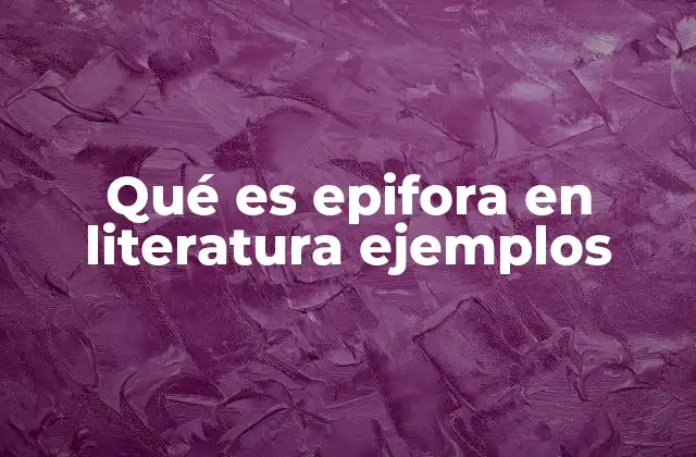 Qué es Epifora en Literatura Ejemplos