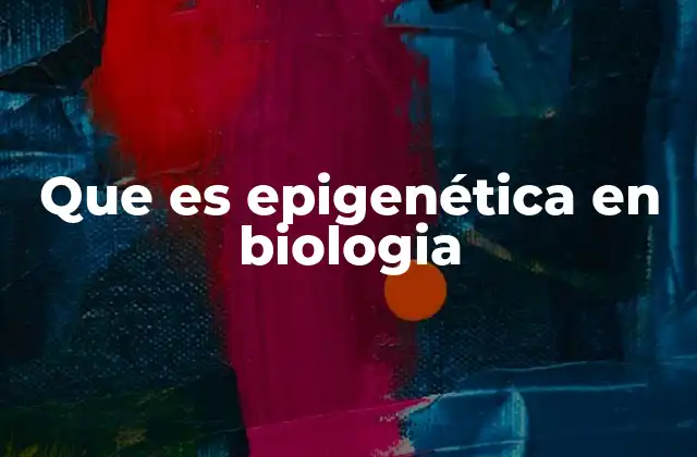 Que es Epigenética en Biologia