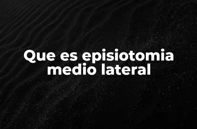 Que es Episiotomia Medio Lateral