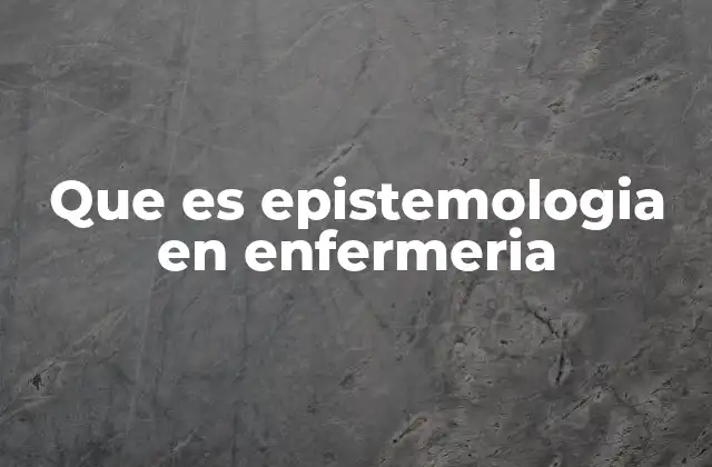 Que es Epistemologia en Enfermeria