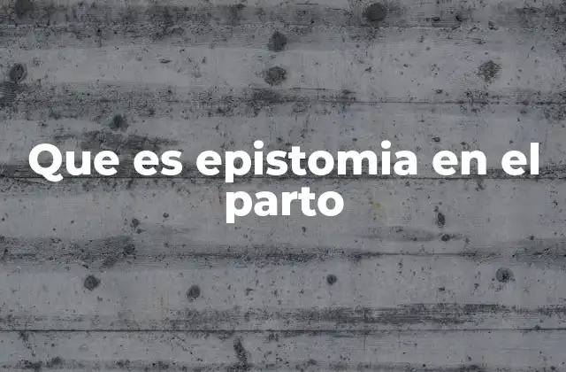 Que es Epistomia en el Parto