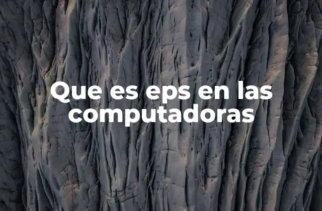 Que es Eps en las Computadoras