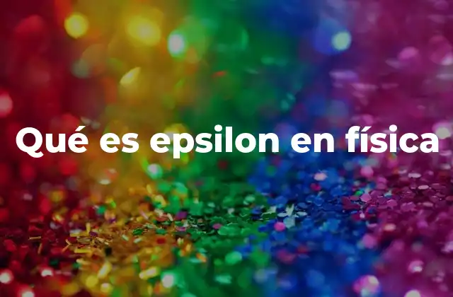 Qué es Epsilon en Física