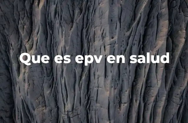 Que es Epv en Salud