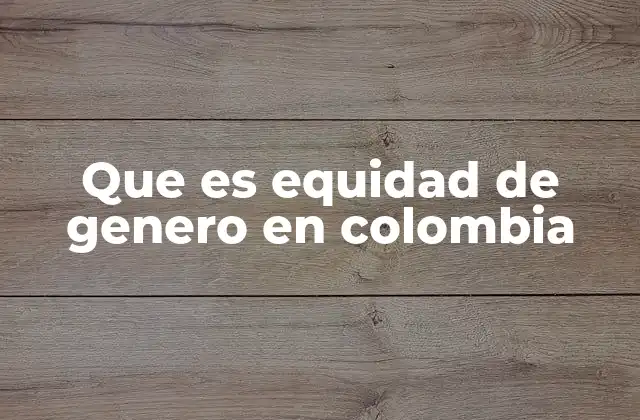 Que es Equidad de Genero en Colombia